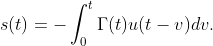 s(t)=-\int_0^t \Gamma(t) u(t-v)dv.