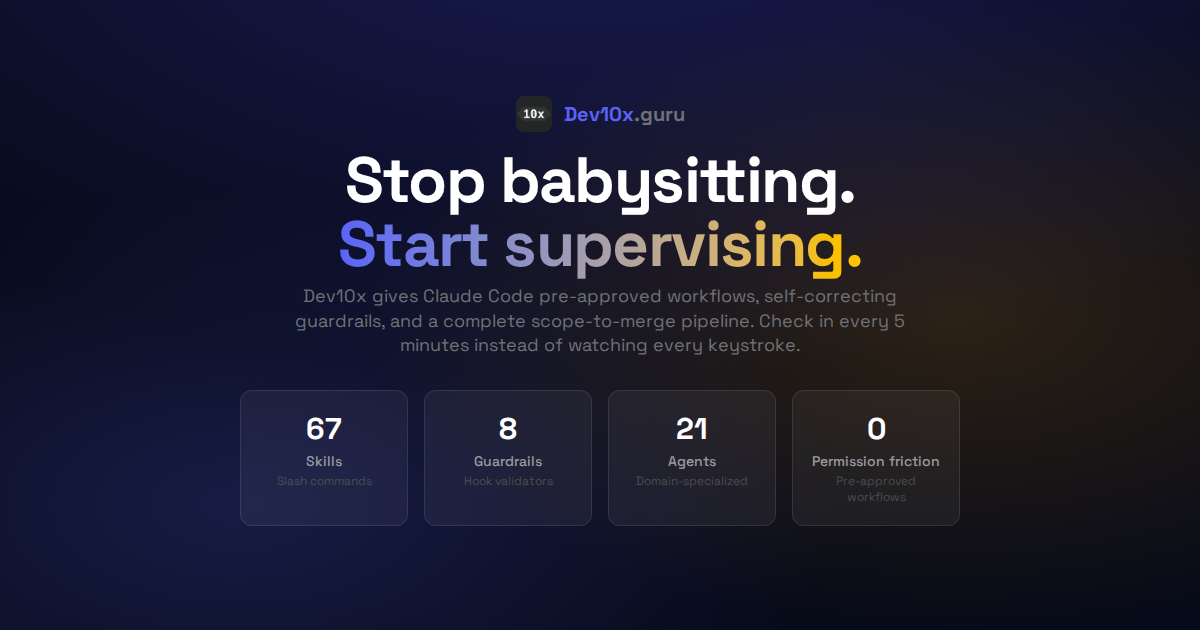Dev10x — Stop babysitting your AI. Start supervising.