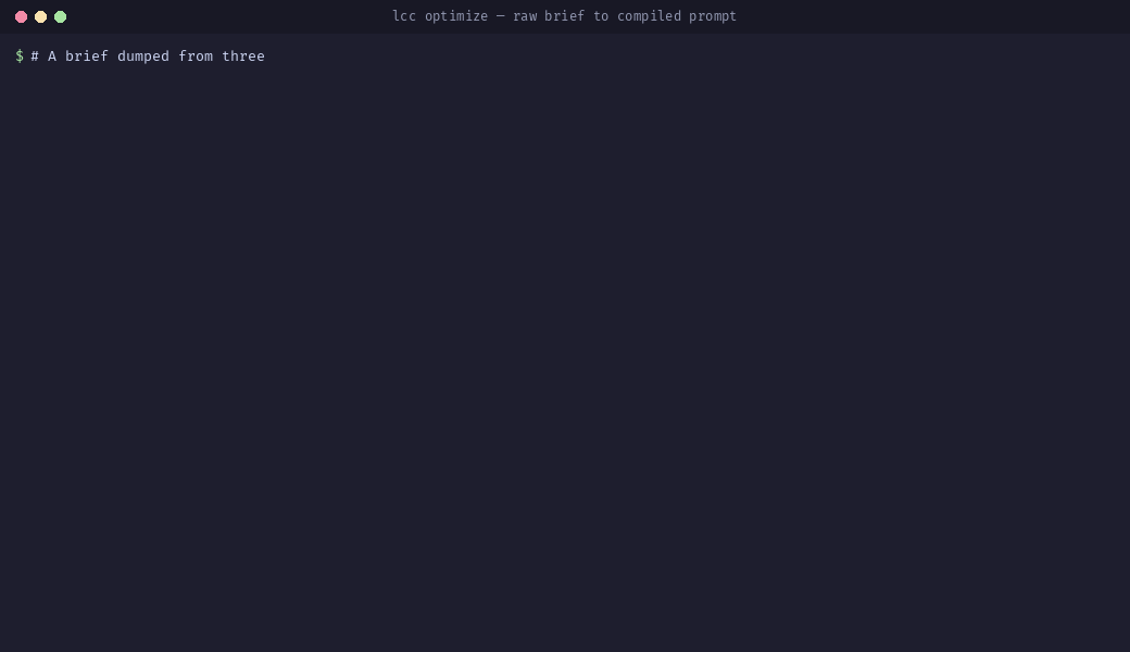lcc optimize turning a brief dumped from three places into a structured XML prompt