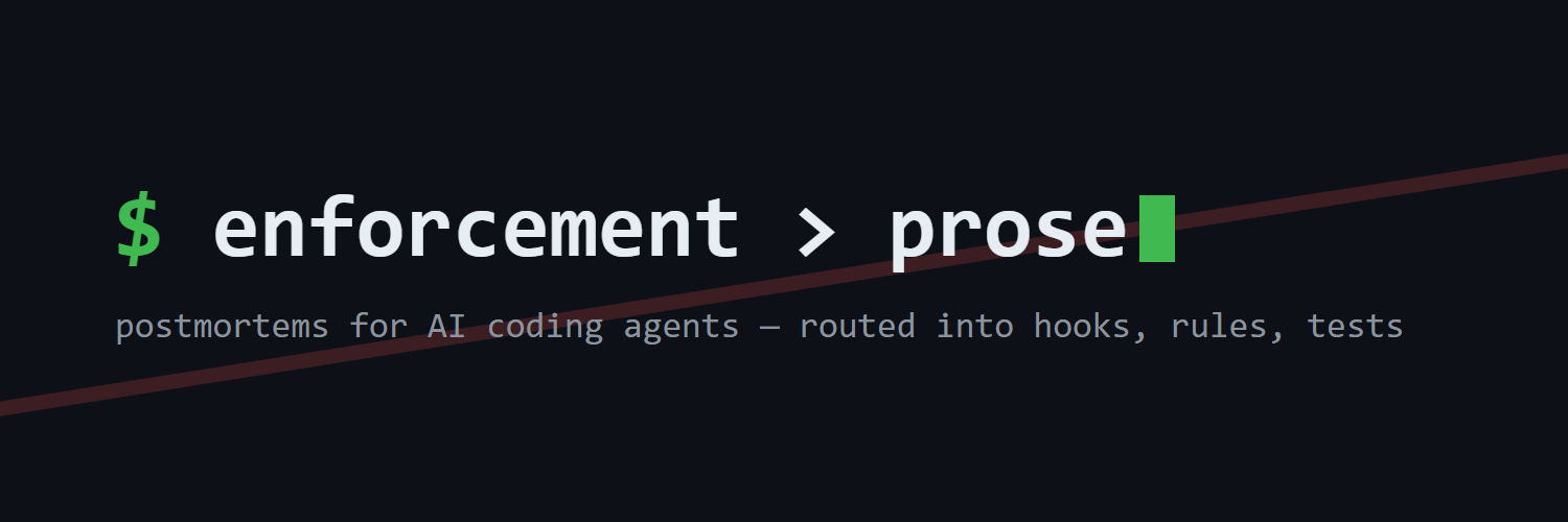 enforcement > prose — postmortems for AI coding agents, routed into hooks, rules, tests