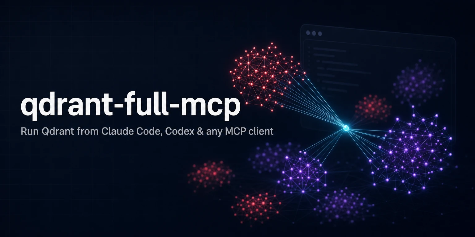 qdrant-full-mcp: run Qdrant from Claude Code, Codex and any MCP client