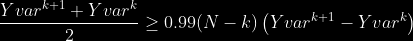 \frac{Yvar^{k+1}+Yvar^{k}}{2} \geq 0.99(N-k)\left(Yvar^{k+1}-Yvar^ {k}\right)