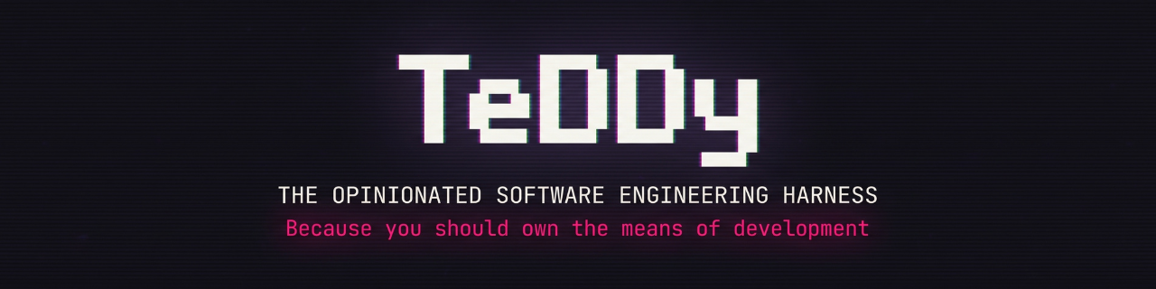 TeDDy: The opinionated software engineering harness - Because you should own the means of development
