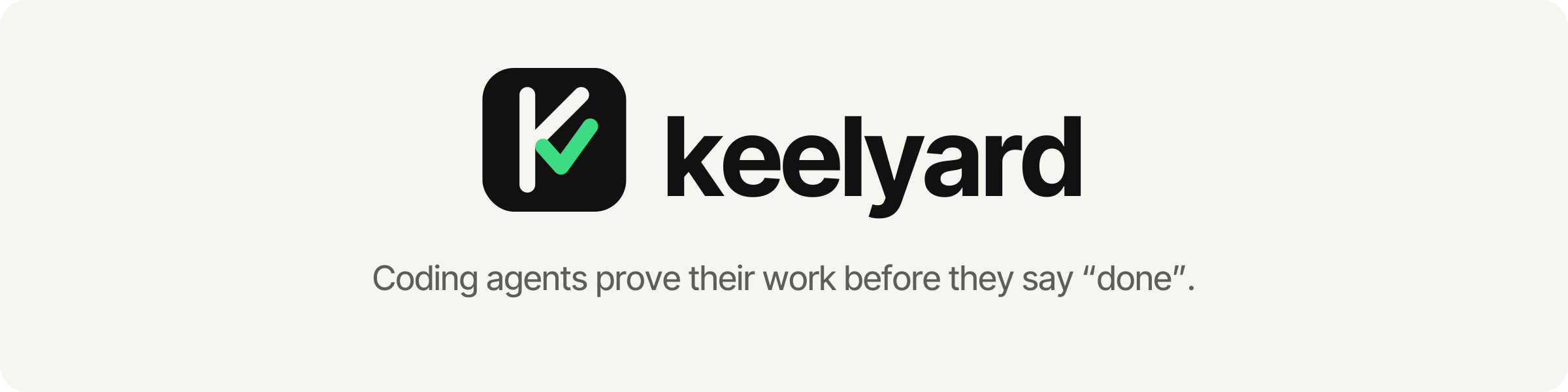 keelyard: coding agents prove their work before they say done