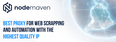 NodeMaven — Best proxy for web scrapping and automation with the highest quality IP