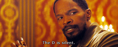 http://www.reactiongifs.us/wp-content/uploads/2013/07/the_d_is_silent.gif