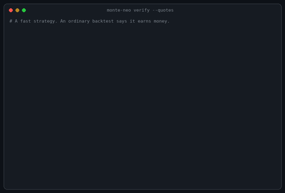 monte-neo verify --quotes: a fast strategy earns +191% on exchange time and loses 23% on arrival time; a slow honest strategy keeps its profit
