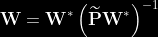 \mathbf{W}=\mathbf{W}^{*}\left(\widetilde{\mathbf{P}} \mathbf{W}^{*}\right)^{-1}