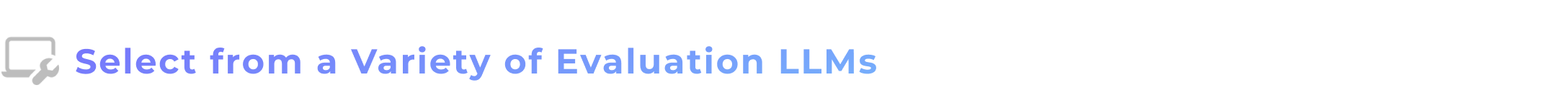 Select from a Variety of Evaluation LLMs