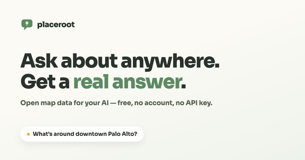 PlaceRoot — Ask about anywhere. Get a real answer. Open map data for your AI — free, no account, no API key.