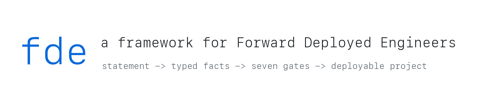 fde — a framework for Forward Deployed Engineers